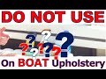 DO NOT Use These Products to Clean Your Boat's Upholstery