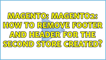 Magento: Magento2: How to remove footer and header for the second store created? (2 Solutions!!)