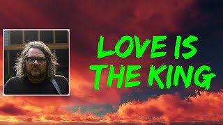 Jeff Tweedy - Love Is The King (Lyrics)