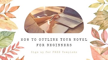 How To Outline Your Novel For Beginners (FREE TEMPLATE)