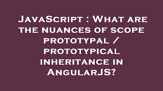 JavaScript : What are the nuances of scope prototypal / prototypical inheritance in AngularJS