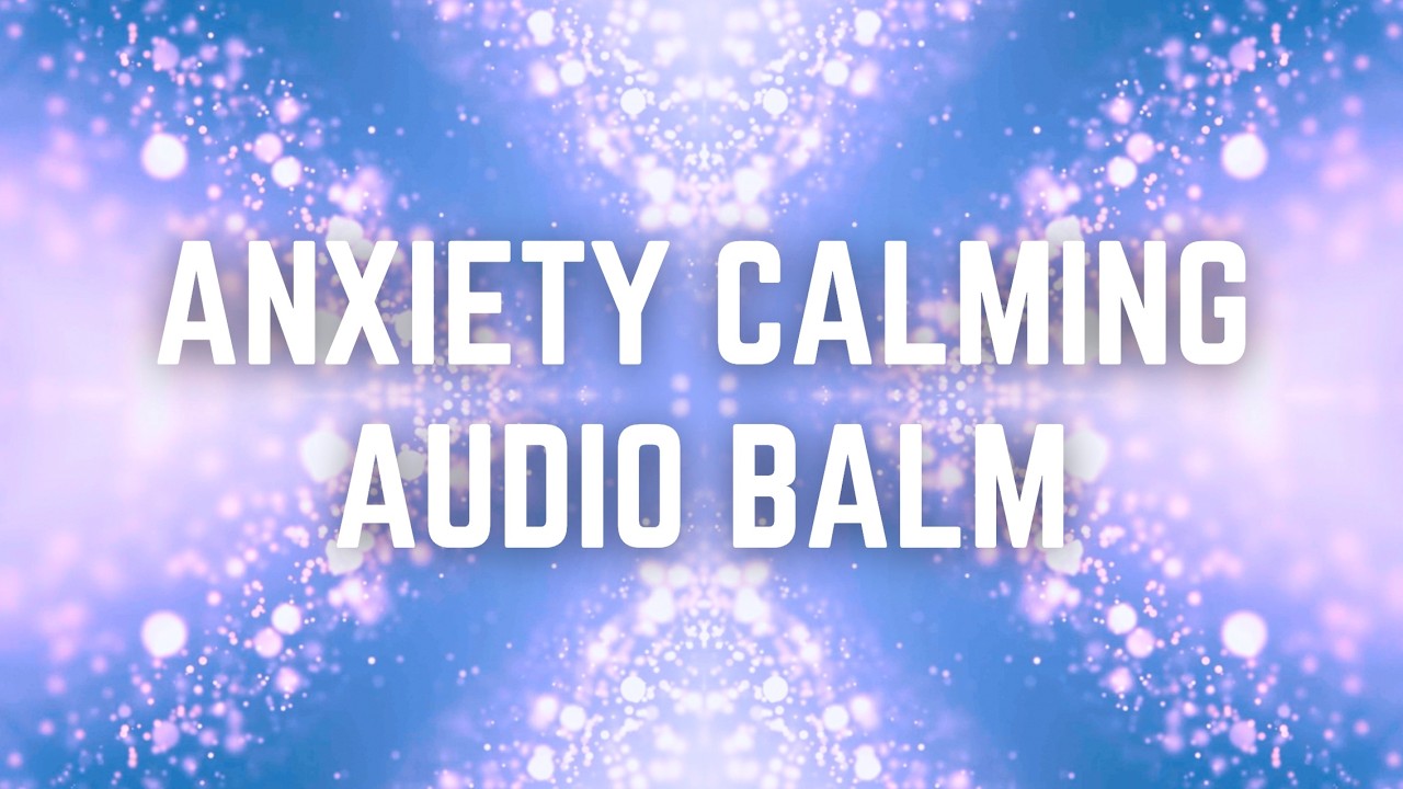 ANXIETY CALMING AUDIO BALM | 12Hrs | Black Screen | No Midway Ads ...