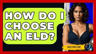 How Do I Choose An ELD - High Stakes Jobs