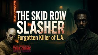 The Skid Row Slasher: Vaughn Greenwood’s Forgotten Reign of Terror | Dark Truth Revealed