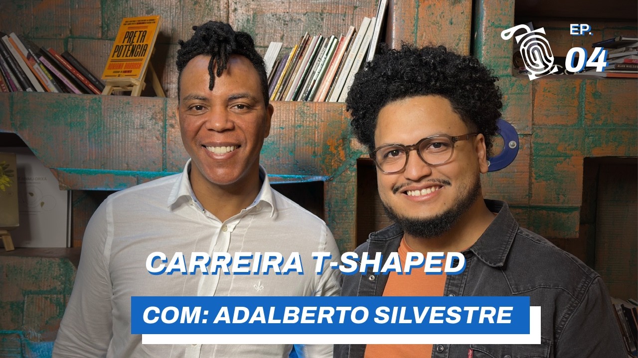 Carreira T-shaped // com Adalberto Silvestre