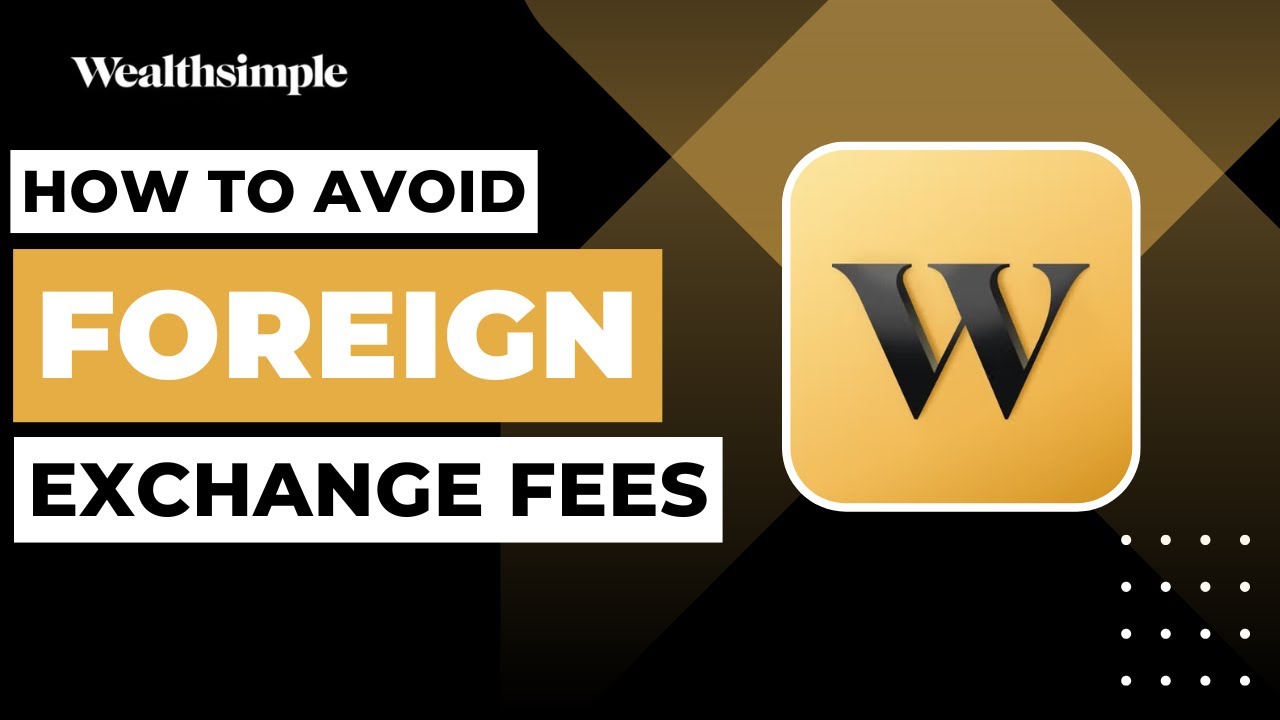 How To Avoid Foreign Exchange Fees In Wealthsimple !