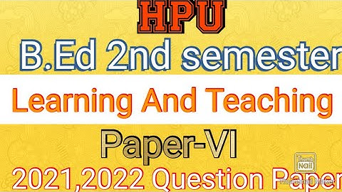 HPU || B.Ed 2nd semester || Learning And Teaching || 2021,2022 Question Paper