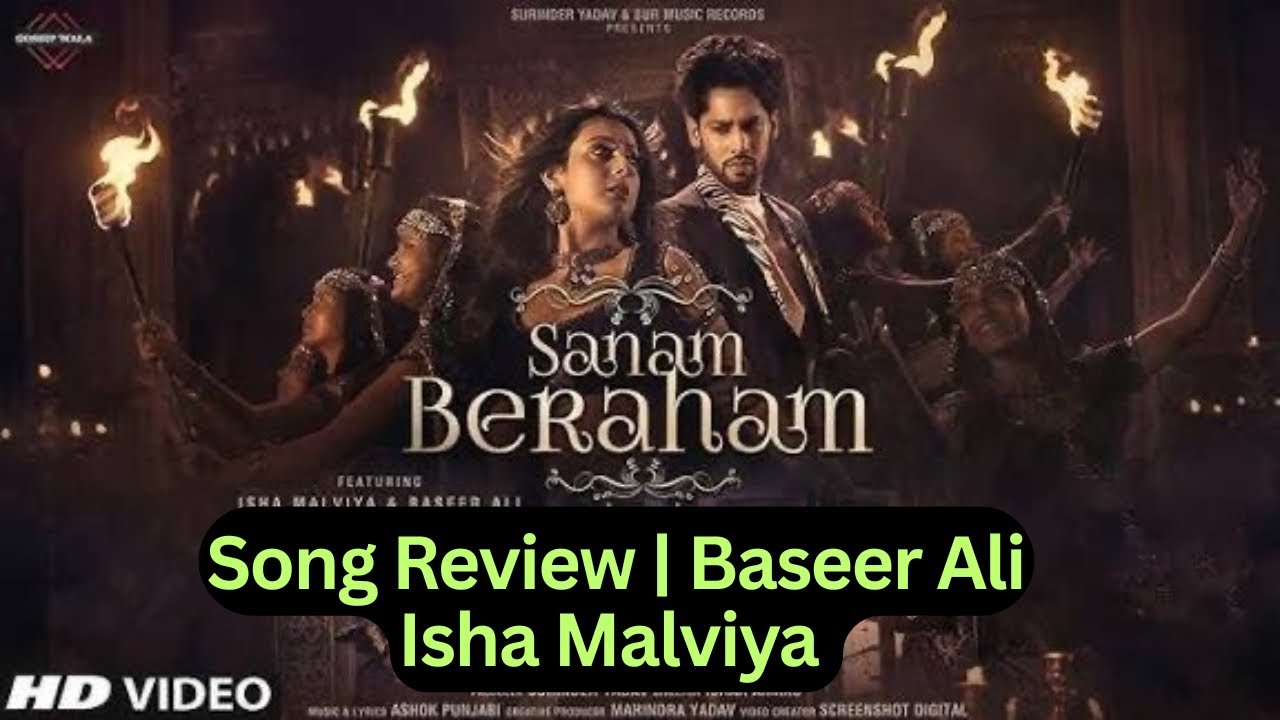 Sanam Beraham Song Review | Baseer Ali Isha Malviya Chemistry 