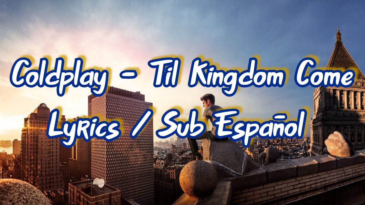💖 Coldplay Til Kingdom Come Lyrics / Sub Español 🕸 YouTube