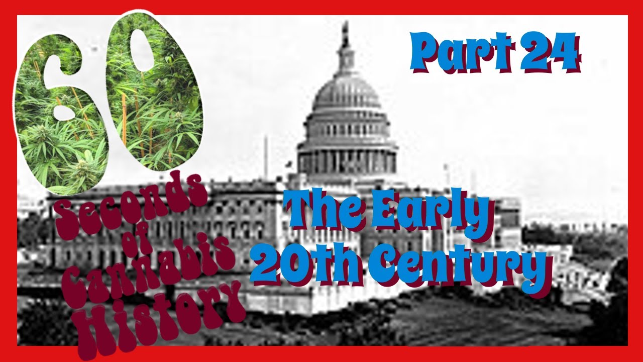 60 Seconds of Cannabis History - Part 24: The early 20th Century
