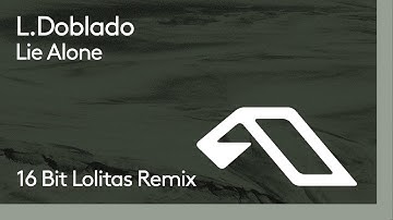 L. Doblado - Lie Alone (16 Bit Lolitas Remix)