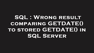 SQL : Wrong result comparing GETDATE() to stored GETDATE() in SQL Server