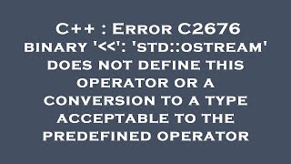 C++ : Error C2676 binary '  ': 'std::ostream' does not define this operator or a conversion to a typ