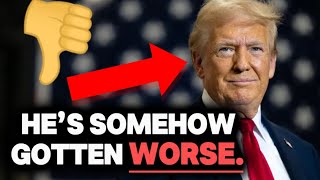 Donald Trump is WORSE than ever before.