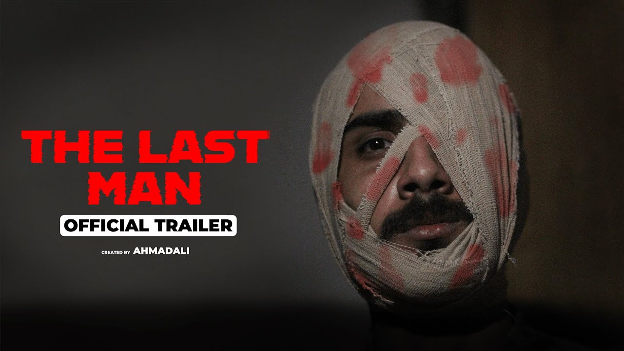 THE LAST MAN (OFFICIAL TRAILER) | AHMADCINEVERSE