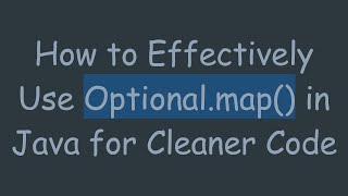 How to Effectively Use Optional.map() in Java for Cleaner Code