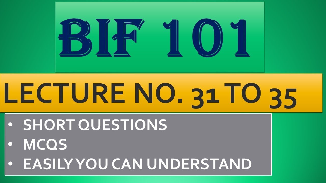 BIF 101 SHORT LECTURES  NO. 31 to 35 ___ALL IMPORTANT SHORT QUESTIONS, MCQS