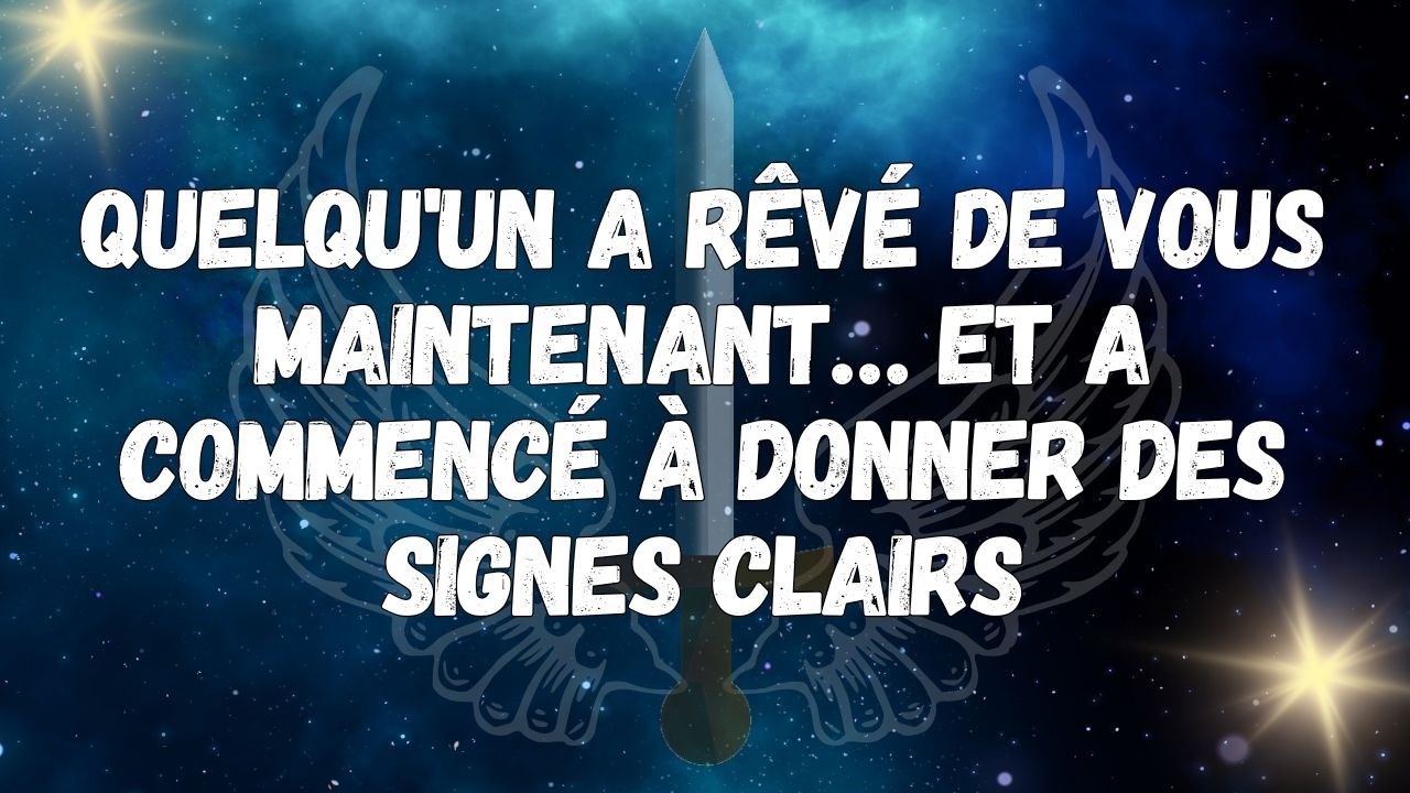 Quelqu'un a rêvé de vous maintenant… et a commencé à donner des signes clairs  Messages des anges