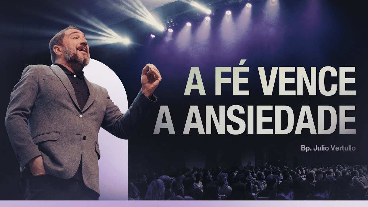 A fé vence a ansiedade | Bp. Julio Vertullo - Igreja Cristã Mundial