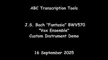 ABC Transcription Tools - J.S. Bach "Fantasia" BWV570 - "Vox Ensemble" Custom Instrument Demo