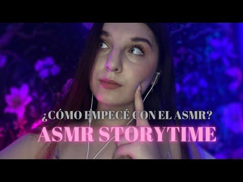 ASMR STORYTIME ¿CÓMO EMPECÉ A HACER ASMR? +  MOTIVACIÓN para ti!