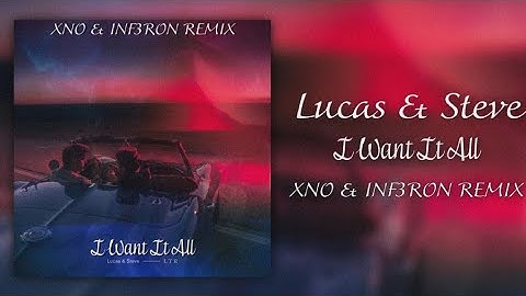 LUCAS & STEVE - I WANT IT ALL - [XNO & INF3RON REMIX]