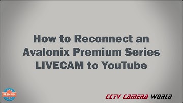 How to reconnect the LIVECAM by Avalonix to YouTube