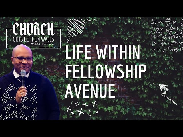 Life Within Fellowship Avenue | The Church Outside The Four Walls (Part 5)