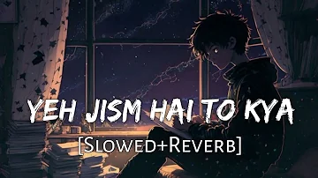 Ye Jism Hai To Kiya_ft.Ali_Azmat #slowed #reverb #slowedandreverb