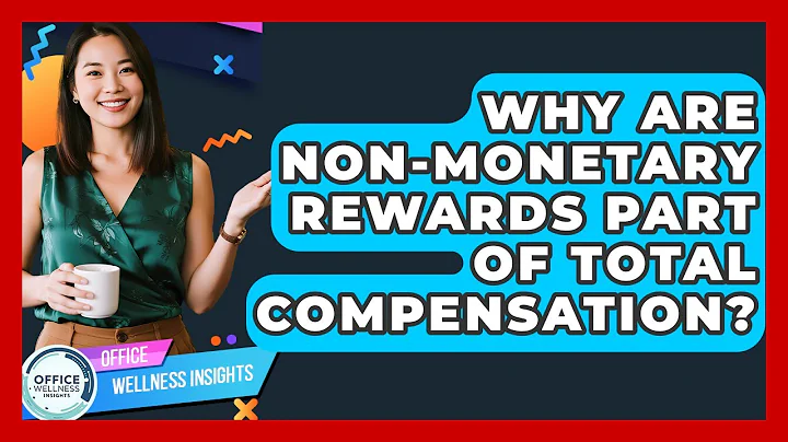Why Are Non-monetary Rewards Part Of Total Compensation? - Office Wellness Insights