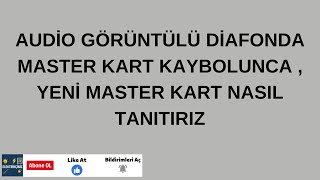 Audi̇o Görüntülü Di̇afonda Master Kart Kaybolunca , Yeni̇ Master Kart Nasil Tanitiriz