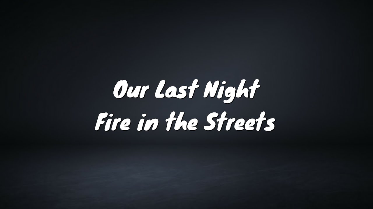 Our Last Night Fire In The Streets Lyrics Youtube