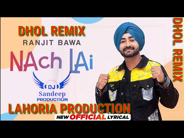 Nach Lai Ranjit Bawa | Dhol Remix | Ft Sandeep by Lahoria Production | New Punjabi Song Remix 2022 class=