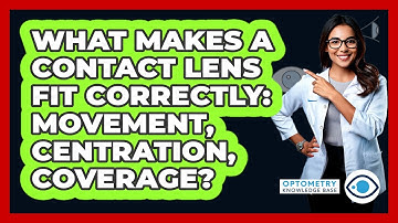 What Makes A Contact Lens Fit Correctly: Movement, Centration, Coverage? - Optometry Knowledge Base