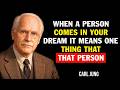 CARL JUNG: WHEN A PERSON COMES IN YOUR DREAM, IT MEANS ONE THING THAT THAT PERSON