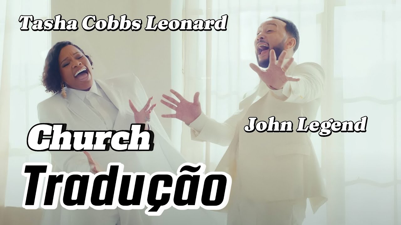 Tasha Cobbs ft John Legend - church / tradução Tasha Cobbs ft John Legend - church / tradução