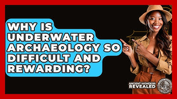 Why Is Underwater Archaeology So Difficult And Rewarding? - Ancient Wonders Revealed