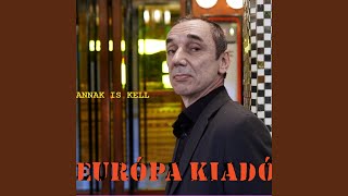 Video thumbnail of "Európa Kiadó - Annak is kell"