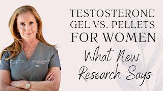 Testosterone Gel vs. Pellets for Women: What New Research Says | Dr. Susan Hardwick-Smith