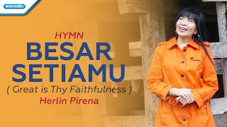 Besar SetiaMu / Great is Thy Faithfulness - Herlin Pirena (with lyric)