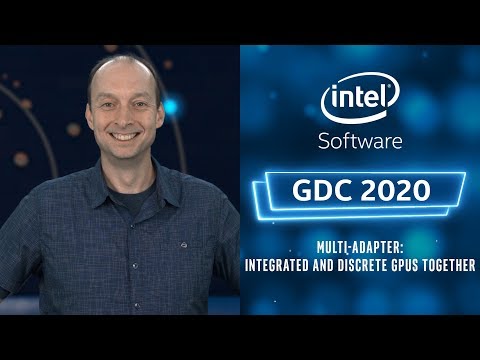 Multi-Adapter: Integrated and Discrete GPUs Together | GDC 2020 | Intel Software