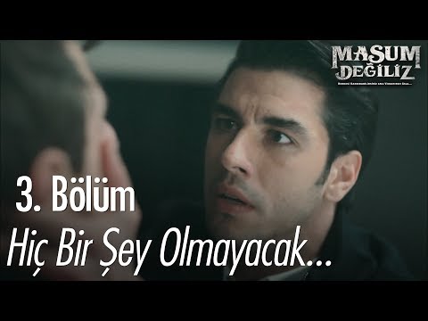 Hiç bir şey olmayacak - Masum Değiliz 3. Bölüm