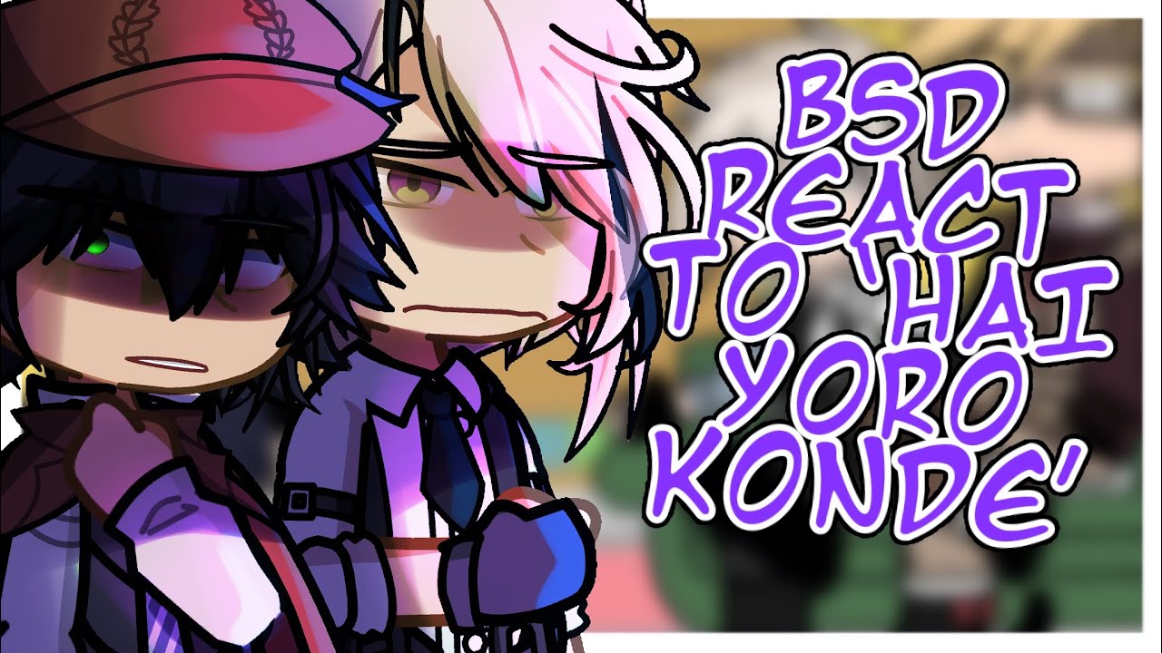 BSD(ADA) REACT TO HAI YOROKONDE📕(my video:D) | SELF AWARE AU