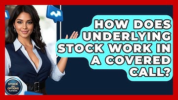 How Does Underlying Stock Work In A Covered Call? - Stock and Options Playbook