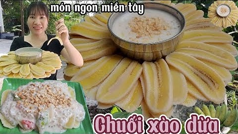 Cách làm chuối xào dừa miền tây dẻo ngon, mẹo luộc chuối ít bị mủ dính nồi nhất.