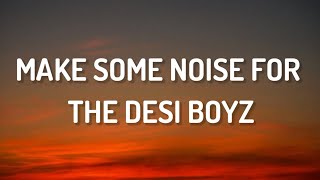 Make Some Noise For The Desi Boyz -  Lyrics