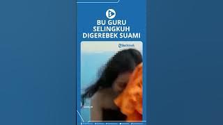 Bu Guru Selingkuh Digerebek Suami