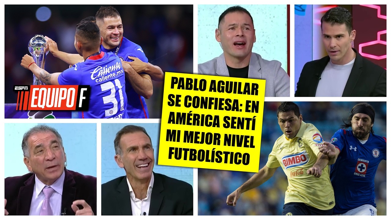 PABLO AGUILAR confesó que le dijo a PELÁEZ que lo llevara a CRUZ AZUL y serían CAMPEONES | Equipo F