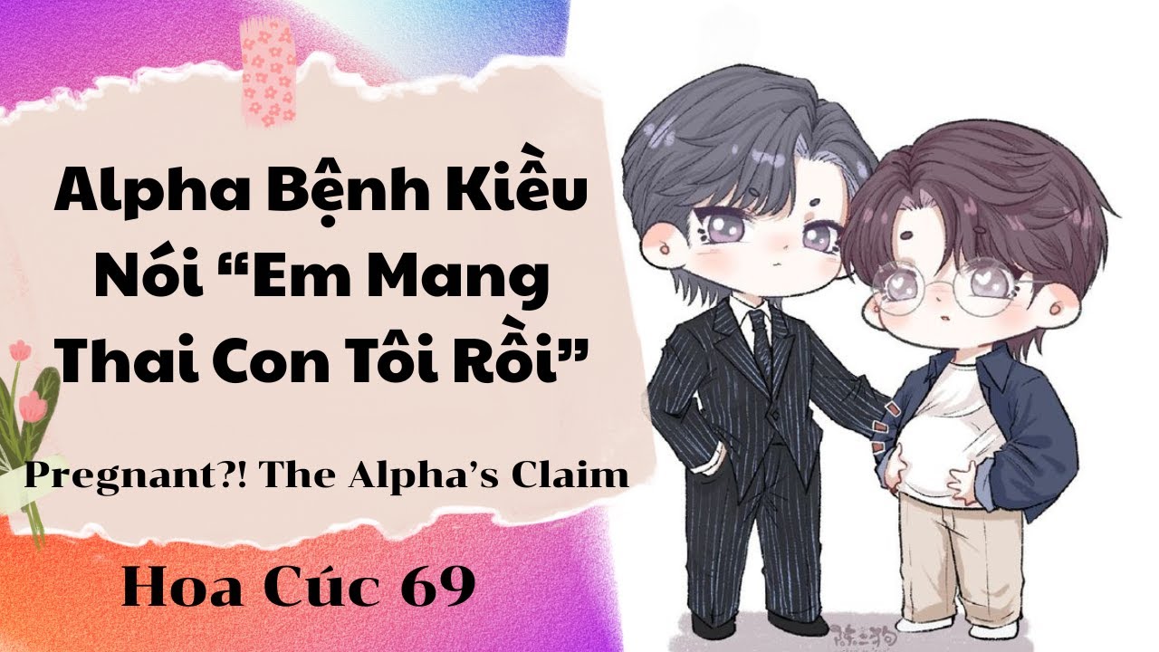 Truyện Boylove || Alpha Bệnh Kiều Nói “Em Mang Thai Con Tôi Rồi” || Hoa Cúc 69 || Đam Mỹ Audio