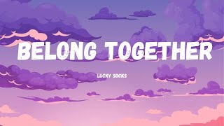 Lucky Socks - Belong Together (Sped Up) (Lyrics)